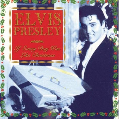 'If Every Day Was Like Christmas' - Elvis Presley