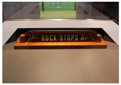 Famous sign which rested on the Presidential desk of, Harry S. Truman.