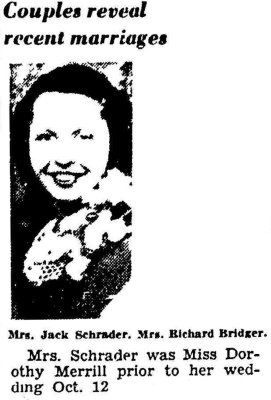 Shown above is the wedding photo printed in the Lincoln paper, 21 October 1940. Dorothy Mae Merrill married Jack Charles Schrader on 12 October 1940, in Lincoln. Together this couple sixty five years of marriage and one child.