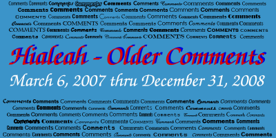 Hialeah Older Comments 3/6/07  through  12/31/08