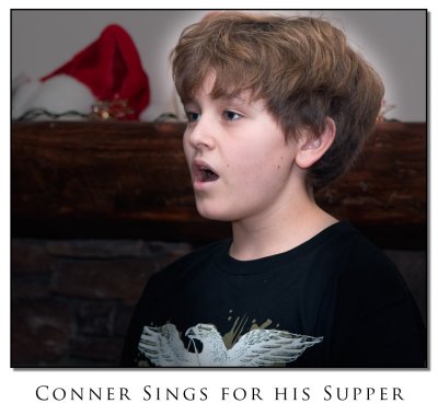 Conner singing for his supper.