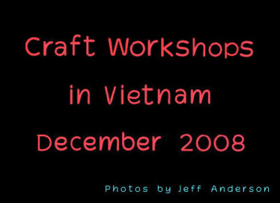 Craft Workshops in Vietnam (December 2008)