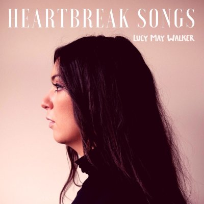 'Heartbreak Songs' ~ Lucy May Walker (CD)