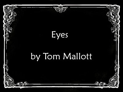 May 2018 - Eyes by Tom Mallott