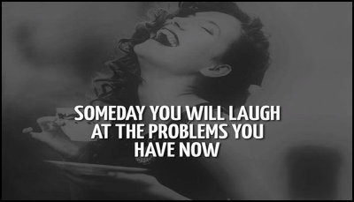 problem - someday you will laugh.jpg