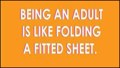 adult - being an adult is like folding.jpg