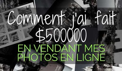 Voici comment j'ai fait un demi million en vendant mes photos sur Internet. 