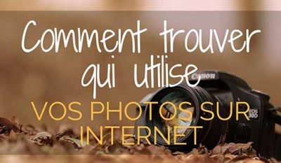 Comment trouver qui utilise vos photos sur Internet 