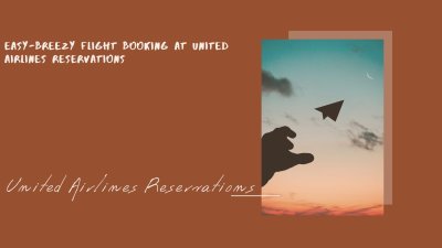 Easy-breezy flight booking at United Airlines Reservations