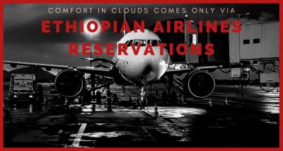 Comfort in clouds comes only via Ethiopian Airlines Reservations