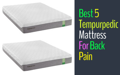 Top 5 Tempurpedic Mattresses for Back Pain