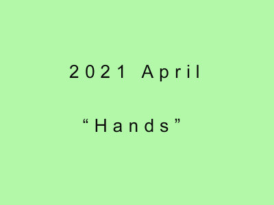 2021 April Hands