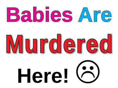Babies Are Murdered Here Sign 24 x 18.jpg