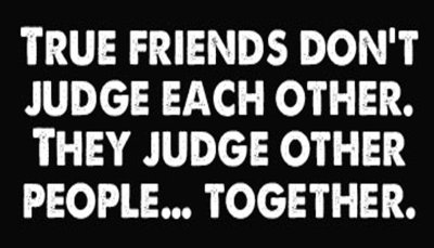 friends - true friends don't judge.jpg