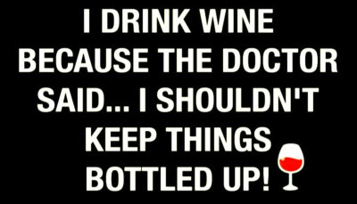 wine - I drink wine because the doctor.jpg