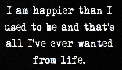 life - I am happier than I.jpg