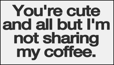 coffee - you're cute and all.jpg