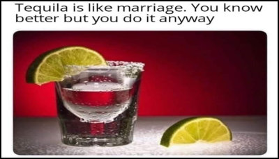 tequila - tequila is like marriage.jpg