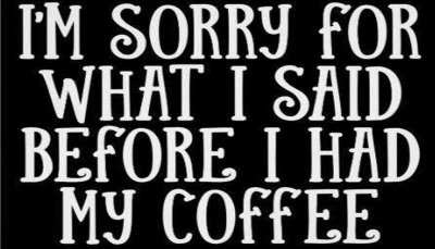 coffee - I'm sorry for what I said.jpg