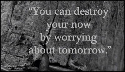 worry - you can destroy your now.jpg