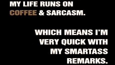 sarcasm - my life runs on coffee.jpg