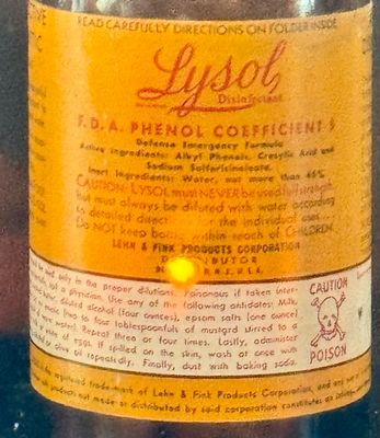 Lysol original use was to keep women from getting pregnant. It is 3 times stronger than what we can buy today. Condoms were hard