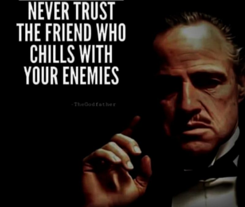 NEVER TRUST THE FRIEND THAT CHILLS WITH THE ENEMY 