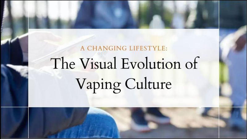 A Changing Lifestyle: The Visual Evolution of Vaping Culture
