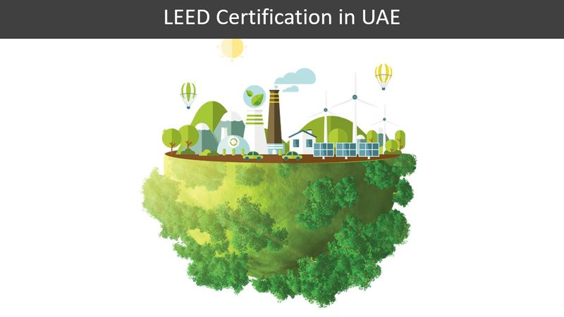 Navigating Sustainability: How Agile Advisors Facilitate LEED Certification in the UAE
