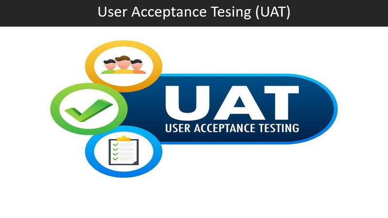 User Acceptance Testing (UAT)
