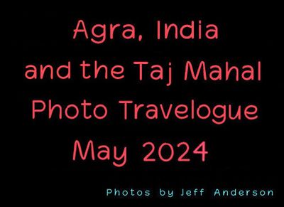 Agra, India and the Taj Mahal (May 2024)