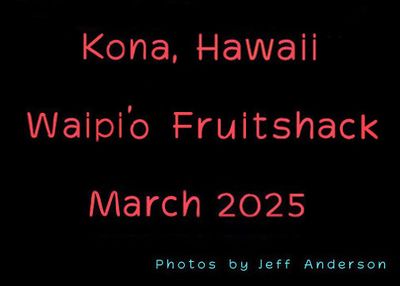 Kona, Hawaii, Waipi'o Fruitshack (March 2025)