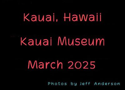 Kauai, Hawaii, Kauai Museum (March 2025)