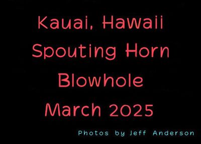 Kauai, Hawaii, Spouting Horn Blowhole (March 2025)