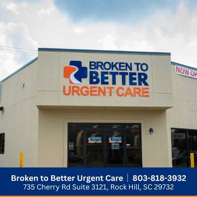 Broken to Better Urgent Care Rock Hill SC 803-818-3932