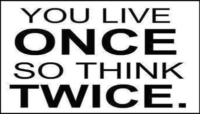 think - you live once.jpg