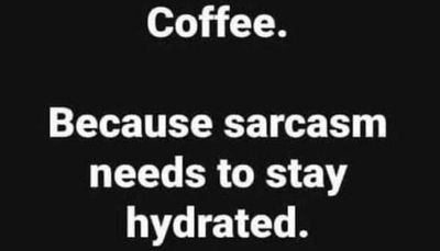 coffee - coffee because sarcasm.jpg