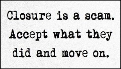 move on - closure is a scam.jpg