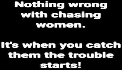 relationships - nothing wrong with chasing.jpg