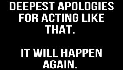 funny - deepest apologies for acting.jpg
