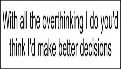 think - with all this overthinking.jpg