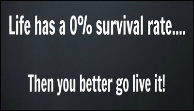 life - life has a 0% survival.jpg