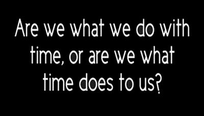 time - are we what we do.jpg