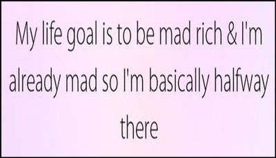 goals - my life goal is to be mad.jpg