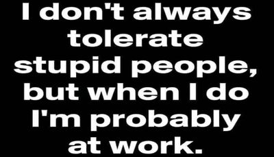 work - I don't always tolerate.jpg