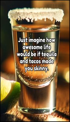 tequila - v - just imagine how awesome.jpg