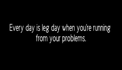 problem - every day is leg day.jpg