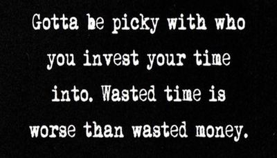 time - gotta be picky with who you.jpg