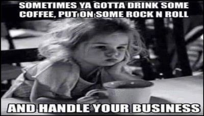 coffee - sometimes ya gotta drink.jpg