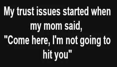 trust - my trust issues started.jpg